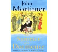 The Summer of a Dormouse: A Year of Growing Old Disgracefully by Sir John Mortimer (2000-11-02)