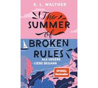 The Summer of Broken Rules: Als unsere Liebe begann | Der perfekte Young-Adult-Sommerroman für alle Fans von ›The Summer I Turned Pretty‹ | Spiegel-Bestseller