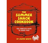 The Summer Shack Cookbook - The Complete Guide to Shore Food