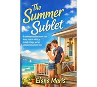 The Summer Sublet: A contemporary beach rom-com about a secret sublet, a shared cottage, and an unexpected summer love