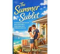The Summer Sublet: A contemporary beach rom-com about a secret sublet, a shared cottage, and an unexpected summer love