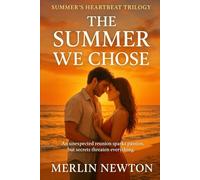 The Summer We Chose: An unexpected reunion sparks passion, but secrets threaten everything (Summer’s Heartbeat Trilogy)