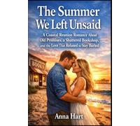 The Summer We Left Unsaid: A Coastal Reunion Romance About Old Promises, a Shuttered Bookshop, and the Love That Refused to Stay Buried