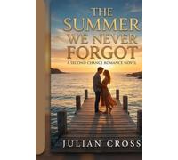 The Summer We Never Forgot: A Second Chance Romance Novel (Seasons of Forever:A Contemporary Romance Series About Love, Healing, and New Beginnings Through the Four Seasons)