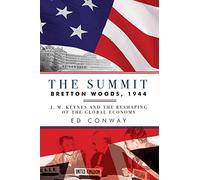 The Summit - Bretton Woods, 1944: J. M. Keynes and the Reshaping of the Global Economy