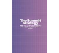 The Summit Strategy: A 90-Day Capricorn Journal for Ambition, Structure & Legacy