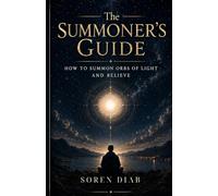 The Summoner's Guide: How to Summon Orbs of Light and Believe