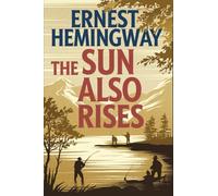 The Sun Also Rises: The Original 1926 Unabridged and Complete Edition: The Original 1926 Unabridged and Complete Edition: A Timeless Classic of Love, Loss, and the Lost Generation (Grapevine Edition)