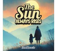 The Sun Always Rises: A Poetic Picture Book of Hope and Healing for Kids - A soothing bedtime story about resilience, renewal, and finding light after darkness