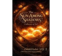 The Sun Among Shadows:: Collector Of Sol Vol. 3