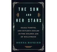 The Sun and Her Stars: Salka Viertel and Hitler's Exiles in the Golden Age of Hollywood
