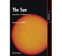 The Sun and How to Observe It (Astronomers' Observing Guides)