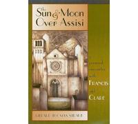 The Sun and Moon Over Assisi: A Personal Encounter with Francis and Clare
