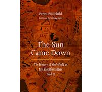 The Sun Came Down: The History of the World as My Blackfeet Elders Told It