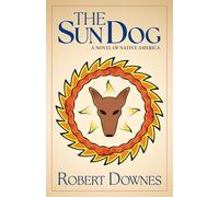 The Sun Dog: A Novel of Native America (The Ojibwe Saga)