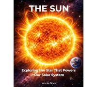 The Sun: Exploring the Star That Powers Our Solar System (Cosmic Secrets for Young Explorers)