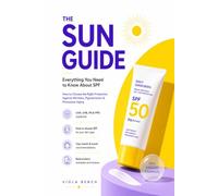 The Sun Guide: Why Sunscreen Is the Foundation of Anti-Aging Skincare - How to Choose the Right SPF for Every Skin Type (Healthy Skin Science Series)
