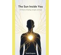The Sun Inside You: 101 Poems of Strength & Self-Belief (The Poet's Heart Collection)