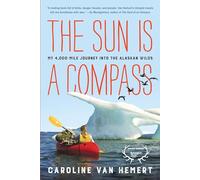 The Sun Is a Compass: My 4,000-Mile Journey into the Alaskan Wilds