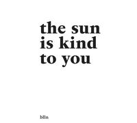 The Sun Is Kind To You