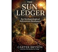 The Sun Ledger: An Archaelogical Adventure Romance: 1 (The Meridian ARC Trilogy)