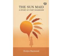 The Sun Maid A Story Of Fort Dearborn