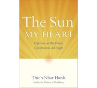 The Sun My Heart: Reflections on Mindfulness, Concentration, and Insight: The Companion to The Miracle of Mindfulness