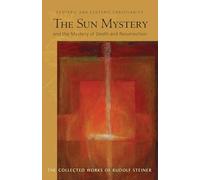 The Sun Mystery and the Mystery of Death and Resurrection: Exoteric and Esoteric Christianity: 211 (Collected Works of Rudolf Steiner)