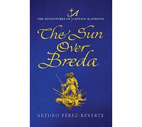 The Sun Over Breda: The Adventures Of Captain Alatriste