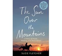The Sun Over The Mountains: A Story of Hope, Healing and Restoration