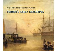 The Sun Rising through Vapour: Turner's Early Seascapes