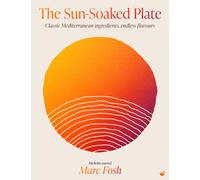 The Sun-Soaked Plate : 20 staple Mediterranean ingredients, endless flavours