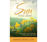 The Sun Still Rises: Surviving and Thriving After Grief and Loss: Volume 5