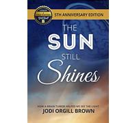 The Sun Still Shines: How a Brain Tumor Helped Me See the Light, Anniversary Edition