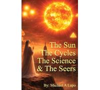 The Sun, The Cycles, The Science, and the Seers