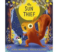 The Sun Thief: Discover the changing seasons with this hilarious picture book by the New York Times bestselling creators of The Leaf Thief (Leaf Thief Series)