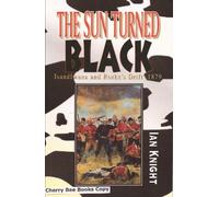 The Sun Turned Black: Isandlwana and Rorke's Drift - 1879