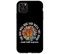 The Sun Will Rise We'll Try Again Mental Health Awareness Case for iPhone 11 Pro Max