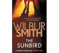 The Sunbird : A defining archaeological thriller from the master of adventure, Wilbur Smith