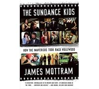 The Sundance Kids: How the Mavericks Took Back Hollywood