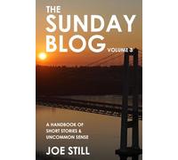 The Sunday Blog: Volume 3: A Handbook of Short Stories & Uncommon Sense