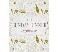 The Sunday Dinner Companion: A Keepsake Journal for Family Recipes, Italian Traditions, Shared Meals, Cherished Gatherings, and Sunday Memories Around the Table