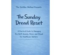 The Sunday Dread Reset: A Practical Guide to Managing Pre-Shift Anxiety, Stress and Dread for Healthcare Workers