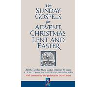 The Sunday Gospels for Advent, Christmas, Lent and Easter: All the Sunday Mass Gospel readings for years A, B and C from the Revised New Jerusalem Bible, with reflections for personal reading