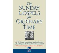 The Sunday Gospels for Ordinary Time : All the Sunday Mass Gospel readings for years A, B and C from the Revised New Jerusalem Bible, with reflections for personal reading