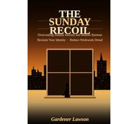 The Sunday Recoil: Overcoming Sunday Anxiety and Midlife Burnout: Reclaim Your Identity, Reduce Workw read, and Find Purpose Again