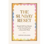 The Sunday Reset : Simple Self-Care Rituals to Set Yourself Up for a Successful Week