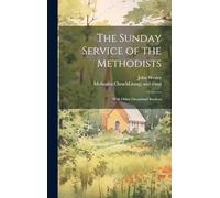 The Sunday Service of the Methodists; With Other Occasional Services