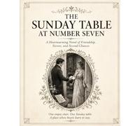 The Sunday Table at Number Seven: A Heartwarming Novel of Friendship, Secrets, and Second Chances