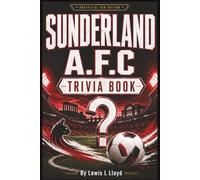 The Sunderland AFC Trivia Book: 60 Page-Turn Challenges, Fascinating Facts and Extra-Time Tie-Breakers (Black-and-White Edition)